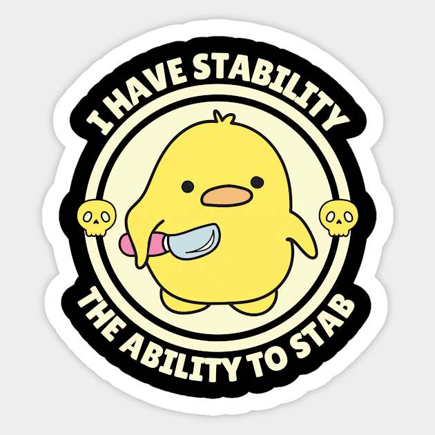 I Have Stability The Ability To Stab Cute Duck Sticker by The WYLD Tribe